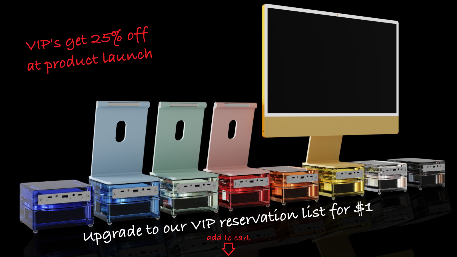 $1 to join our VIP reservation email list. Be first to learn about product launch, special offers, give aways and potential discount of 25% at product launch.