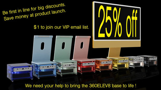 $1 to join our VIP reservation email list. Be first to learn about product launch, special offers, give aways and potential discount of 25% at product launch. 360ELEV8 -  the best iMac computer base 360ELEV8